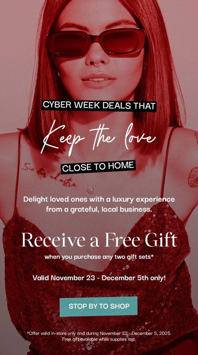 CYBER WEEK DEALS - RECEIVE A FREE GIFT WITH PURCHASE OF TWO GIFT SETS