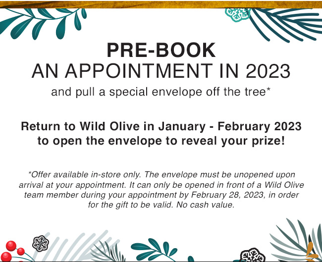 Pre-book an appointment in 2023 - pull an envelope off the tree. Offer available in-store only